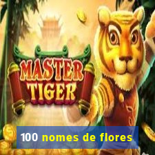 100 nomes de flores